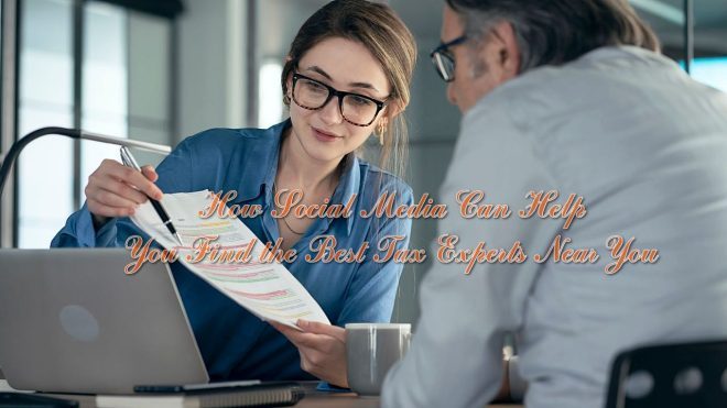 How Social Media Can Help You Find the Best Tax Experts Near You