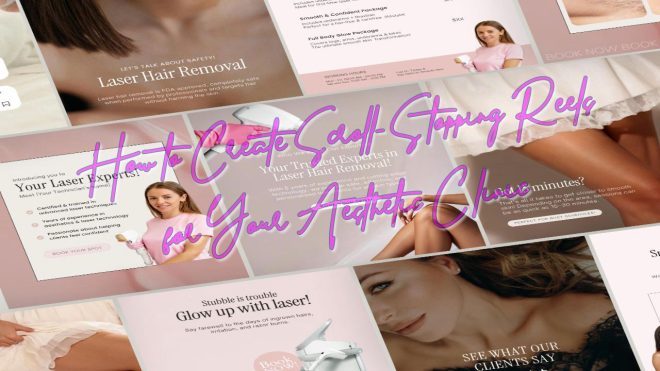 How to Create Scroll-Stopping Reels for Your Aesthetic Clinic