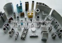 Showcasing the Different Types of Die Casting on Your Website