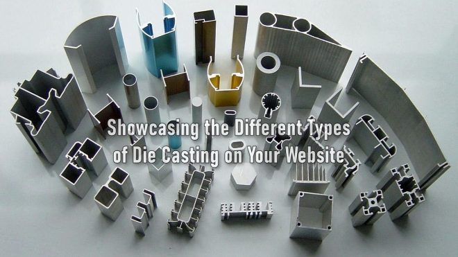 Showcasing the Different Types of Die Casting on Your Website