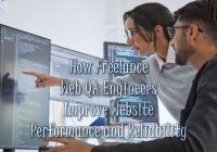 How Freelance Web QA Engineers Improve Website Performance and Reliability